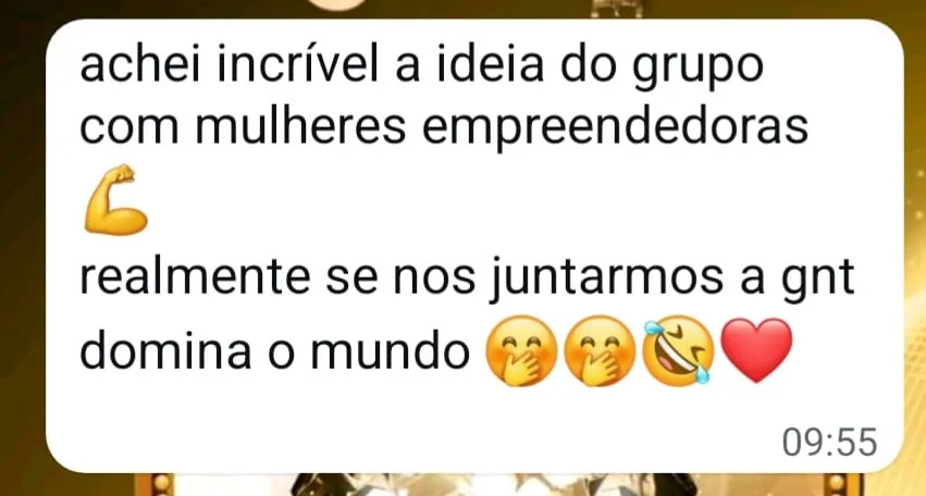 Depoimento elogiando a ideia do grupo com mulheres empreendedoras